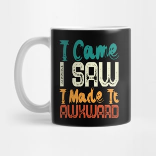 I Came I Saw I Made It Awkward Mug